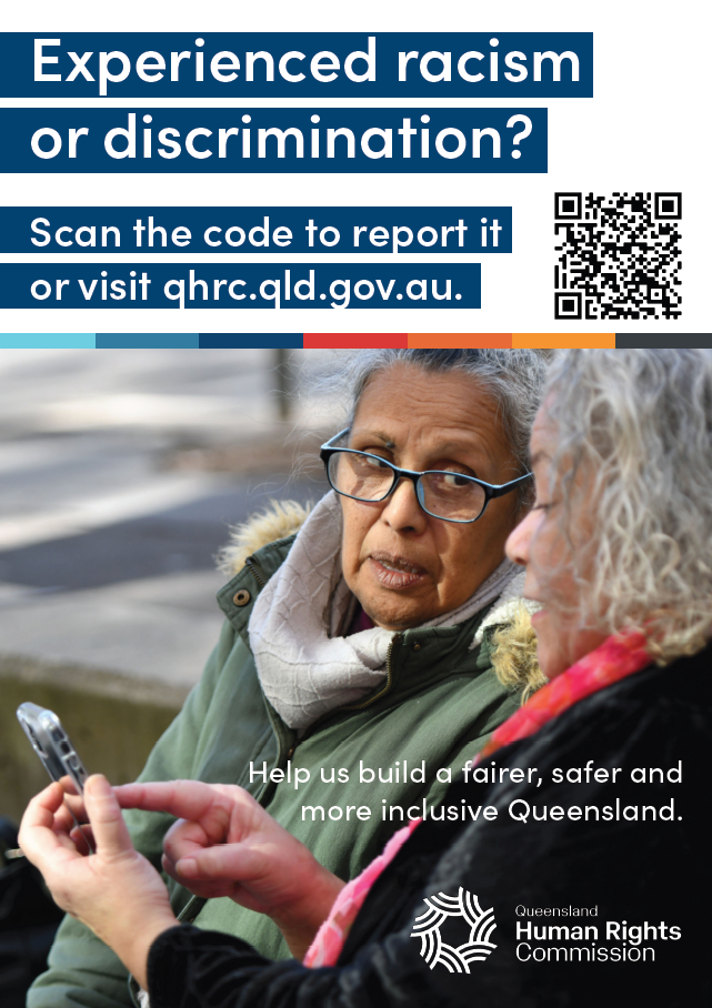 Two First Nations women - one of them is looking at a mobile phone in her hand, and the other is looking into her companion's face with a concerned expression. Across the top of the poster text reads 'Experienced racism or discrimination? Scan the code to report it or visit qhrc.qld.gov.au.' 