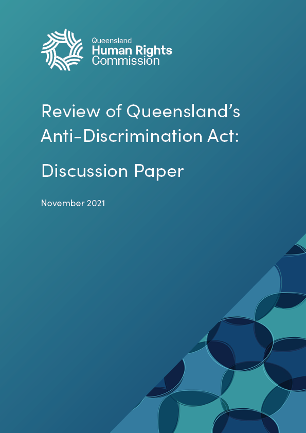 Front cover of the Review Discussion Paper - gradient of aqua to navy runs top to bottom, and the bottom right corner of the page contains a pattern of overlapping circles of aqua, blue and navy. White text reads 'Review of Queensland's Anti-Discrimination Act: Discussion Paper, November 2021.' 