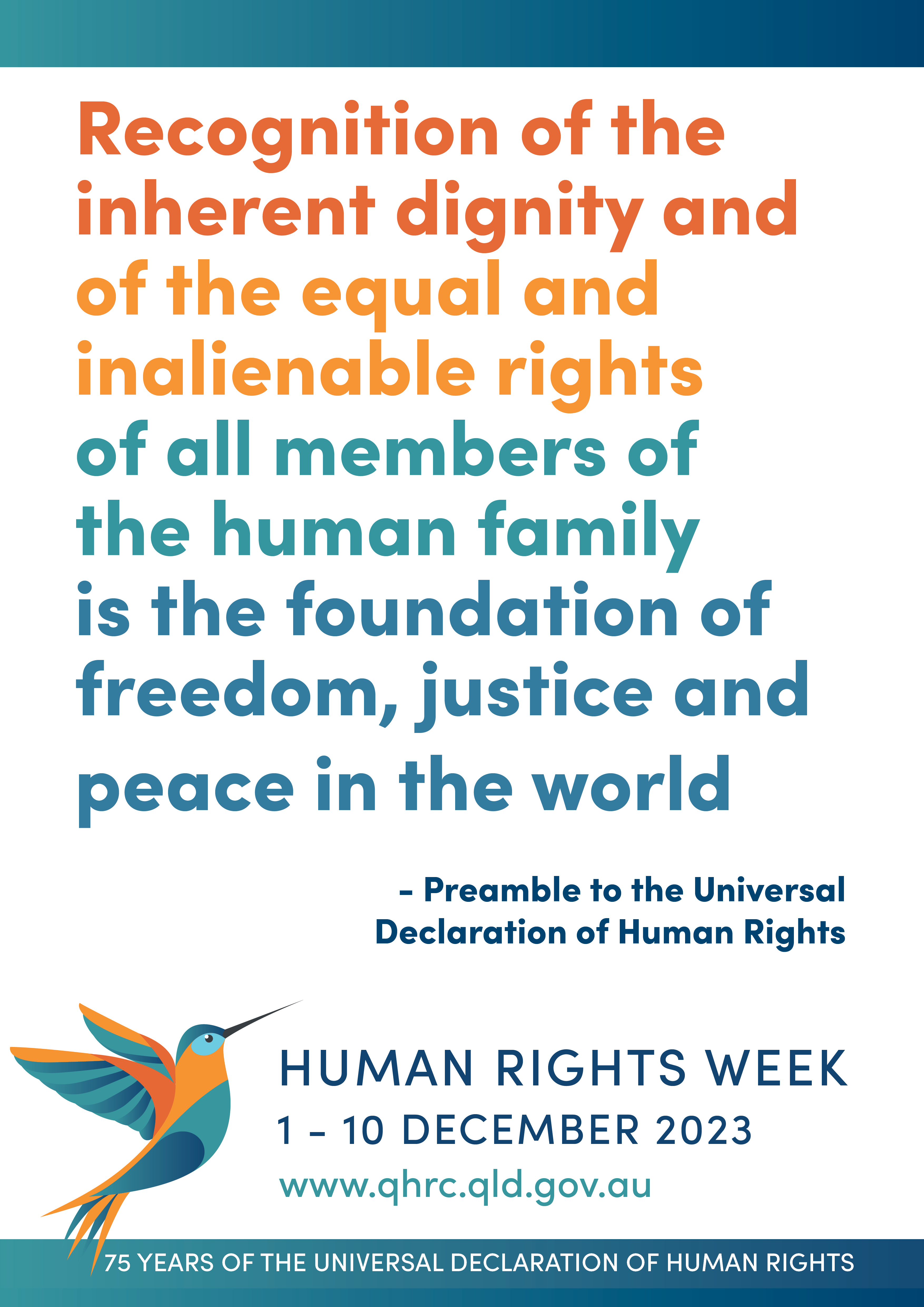 White poster with multicoloured text which reads 'Recognition of the inherent dignity and of the equal and inalienable rights of all members of the human family is the foundation of freedom, justice and peace in the world - Preamble to the Universal Declaration of Human Rights'. The Human Rights Week logo with a multicoloured hummingbird sits underneath. At the bottom a ribbon reads '75 years of the Universal Declaration of Human Rights'.