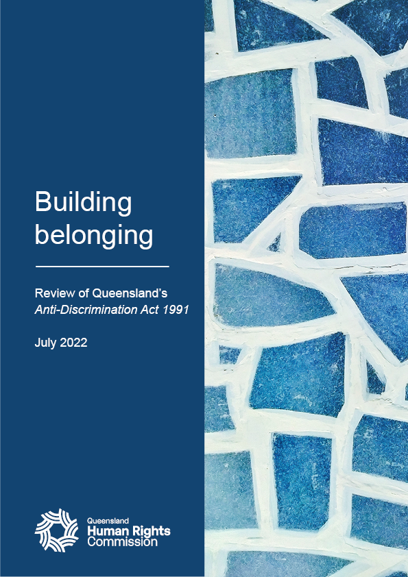 Building Belonging: Review of Queensland's Anti-Discrimination Act thumbnail cover of the report Building Belonging: Review of Queensland's Anti-Discrimination Act